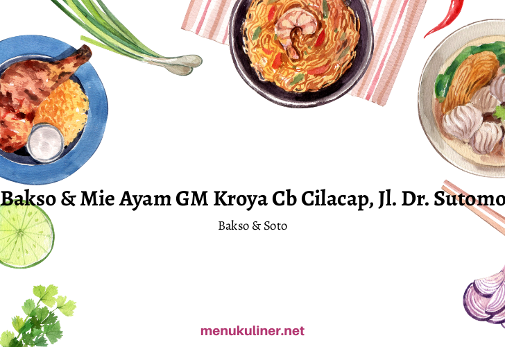 Bakso & Mie Ayam GM Kroya: Kenikmatan yang Menghampiri di Jantung Cilacap